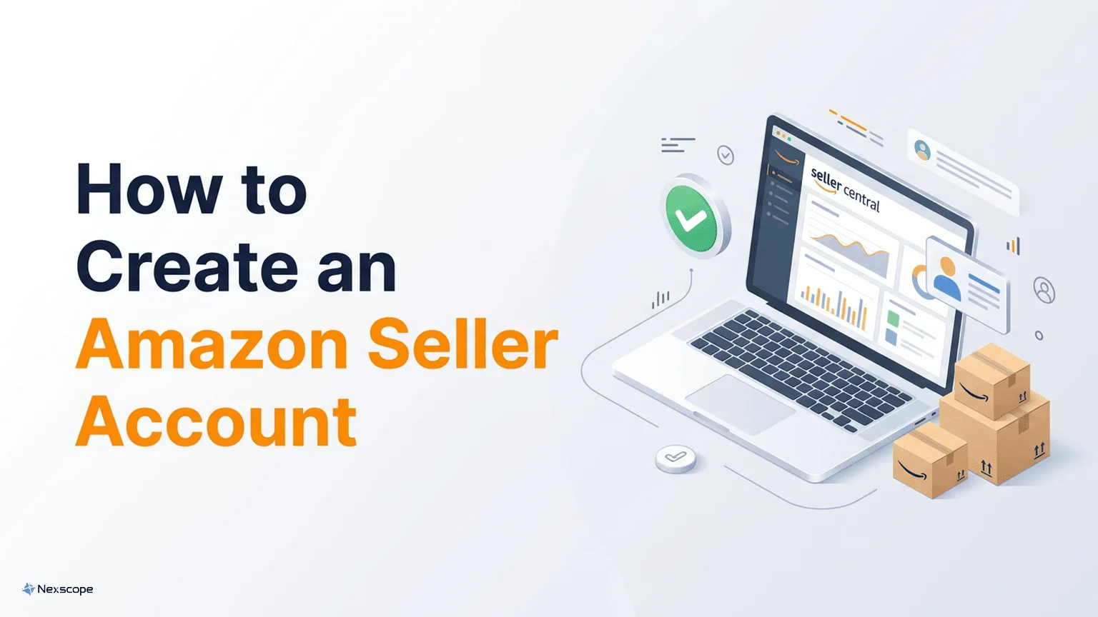 How to Create an Amazon Seller Account: Step-by-Step Guide (2026)